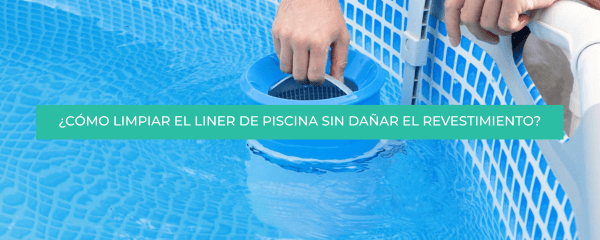 ¿Cómo limpiar el liner de piscina sin dañar el revestimiento?
