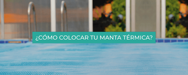 Manta térmica para piscina: burbujas arriba o abajo