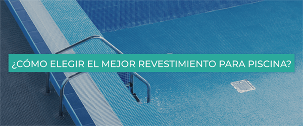 Revestimiento para piscinas: ¿cuál es el mejor?